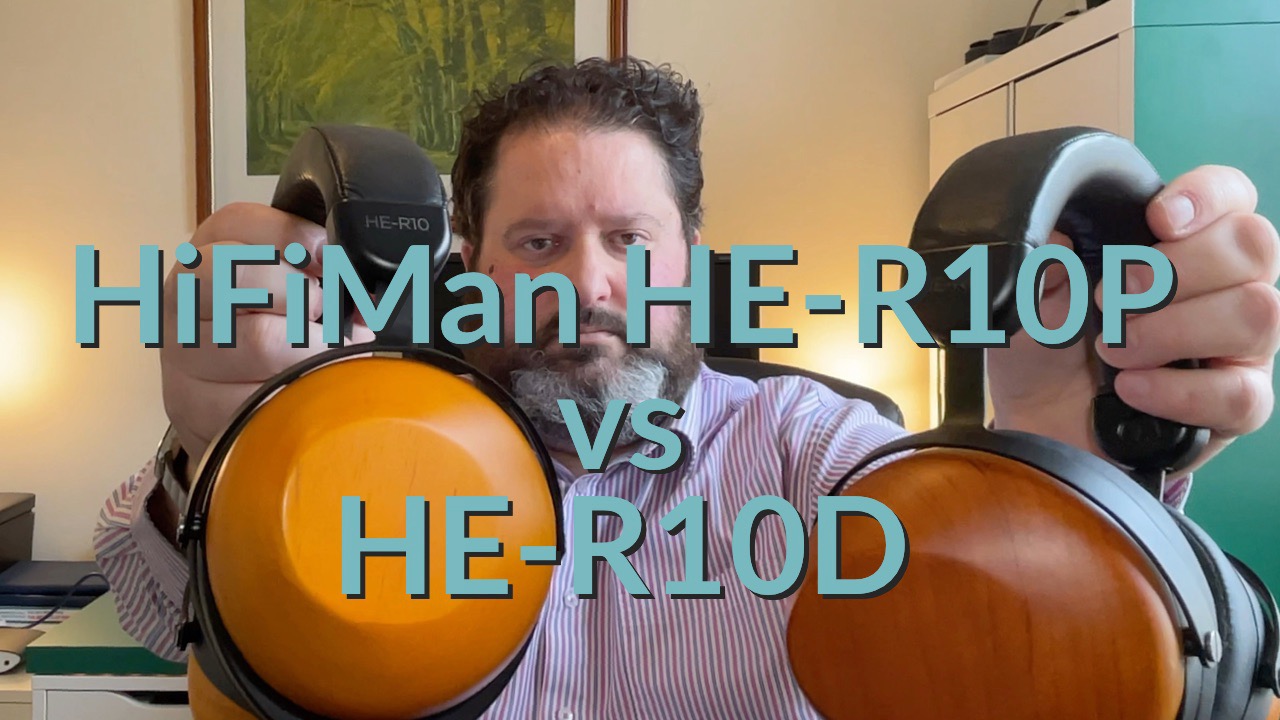 HiFiMan HE-R10P vs HE-R10D | Gavin's Gadgets & Photography